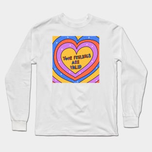 Your feeling are valid Long Sleeve T-Shirt